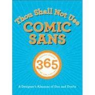 Thou Shall Not Use Comic Sans 365 Graphic Design Sins and Virtues: A Designer's Almanac of Dos and Don'ts
