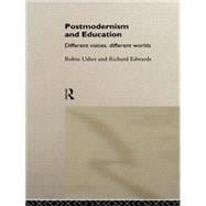 Postmodernism and Education: Different Voices, Different Worlds
