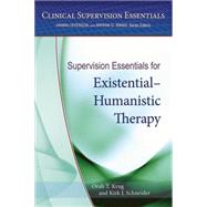 Supervision Essentials for Existentialâ€“Humanistic Therapy