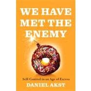 We Have Met the Enemy Self-Control in an Age of Excess