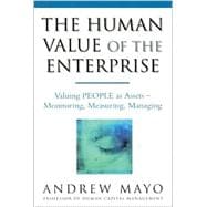 The Human Value of the Enterprise: Valuing People As Assets Monitoring, Measuring, Managing