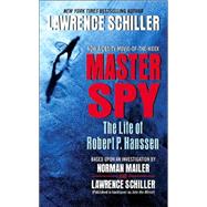 Master Spy: The Life of Master Spy Robert P. Hanssen