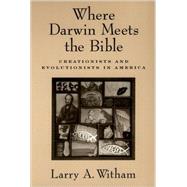 Where Darwin Meets the Bible Creationists and Evolutionists in America