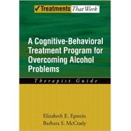 Overcoming Alcohol Use Problems A Cognitive-Behavioral Treatment Program