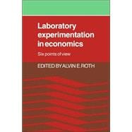 Laboratory Experimentation in Economics: Six Points of View