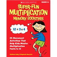 Super-Fun Multiplication Memory Boosters 25 Movement Activities That Help Kids Master Multiplication Facts to 12