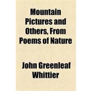 Mountain Pictures and Others, from Poems of Nature