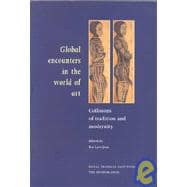 Global Encounters in the World of Art : Collisions of Tradition and Modernity