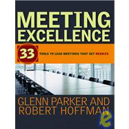 Meeting Excellence : 33 Tools to Lead Meetings That Get Results