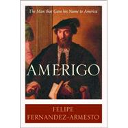 Amerigo : The Man Who Gave His Name to America