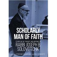 Scholarly Man of Faith Studies in the Thought and Writings of Rabbi Joseph B. Soloveitchik