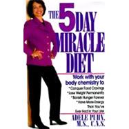 5-Day Miracle Diet : Conquer Food Cravings, Lose Weight and Feel Better Than You Ever Have in Your Life