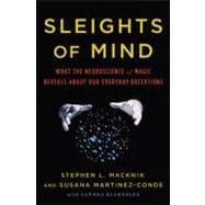 Sleights of Mind What the Neuroscience of Magic Reveals about Our Everyday Deceptions