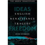English Renaissance Tragedy Ideas of Freedom