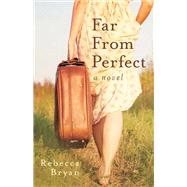 Far from Perfect A Novel