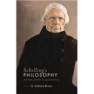 Schelling's Philosophy Freedom, Nature, and Systematicity