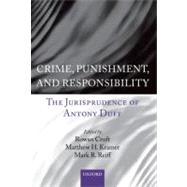 Crime, Punishment, and Responsibility The Jurisprudence of Antony Duff