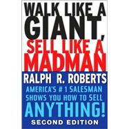 Walk Like a Giant, Sell Like a Madman : America's No. 1 Salesman Shows You How to Sell Anything