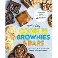 Crazy for Cookies, Brownies, and Bars Super-Fast, Made-from-Scratch Sweets, Treats, and Desserts