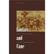 Coolies and Cane : Race, Labor, and Sugar in the Age of Emancipation