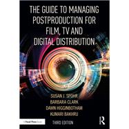 The Guide to Managing Postproduction for Film, TV, and Digital Distribution