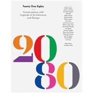 Twenty Over Eighty Conversations on a Lifetime in Architecture and Design