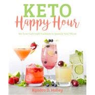 Keto Happy Hour 50+ Low-Carb Craft Cocktails to Quench Your Thirst