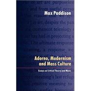 Adorno, Modernism and Mass Culture : Essays in Critical Theory and Music
