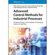 Advanced Control Methods for Industrial Processes Modeling, Design, and Simulation of Emerging Systems in Real Time