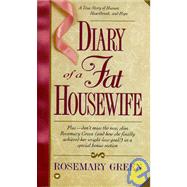 Diary of a Fat Housewife A True Story of Humor, Heart-Break, and Hope