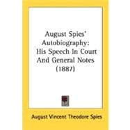 August Spies' Autobiography : His Speech in Court and General Notes (1887)