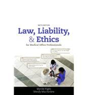 Law, Liability, and Ethics for Medical Office Professionals
