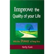 Improve the Quality of Your Life : With the Power of Feng Shui