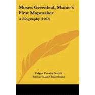 Moses Greenleaf, Maine's First Mapmaker : A Biography (1902)