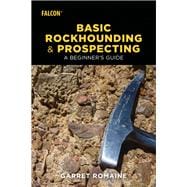 Basic Rockhounding and Prospecting A Beginner's Guide