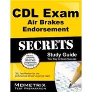 CDL Exam Secrets - Air Brakes Endorsement: Your Key to Exam Success; CDL Test Review for the Commercial Driver's License Exam