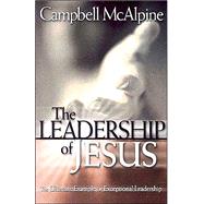 The Leadership of Jesus: The Ultimate Example of Exceptional Leadership