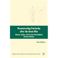 Reconstructing Patriarchy after the Great War Women, Gender, and Postwar Reconciliation between Nations