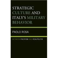 Strategic Culture and Italy's Military Behavior Between Pacifism and Realpolitik