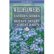 Wildflowers of the Eastern Sierra and Adjoining Mojave Desert and Great    Basin