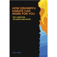 HOW ISSHINRYU KARATE CAN WORK FOR YOU WHAT I LEARNED FROM TWO ISSHINRYU KARATE MASTERS