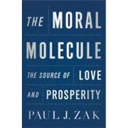 The Moral Molecule The Source of Love and Prosperity