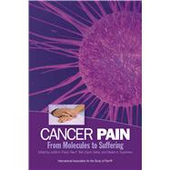 Cancer Pain From Molecules to Suffering