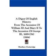 Digest of English History : From the Accession of William III and Mary II to the Accession of George III, 1689-1760 (1884)