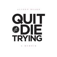 Quit or Die Trying
