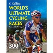 World's Ultimate Cycling Races 300 of the Greatest Cycling Events