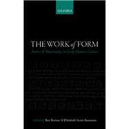The Work of Form Poetics and Materaility in Early Modern Culture
