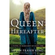 Queen Hereafter : A Novel of Margaret of Scotland