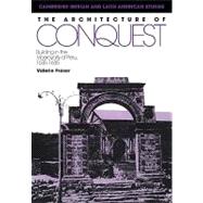 The Architecture of Conquest: Building in the Viceroyalty of Peru, 1535â€“1635