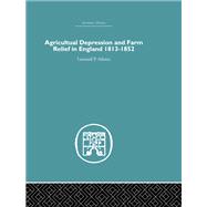 Agricultural Depression and Farm Relief in England 1813-1852